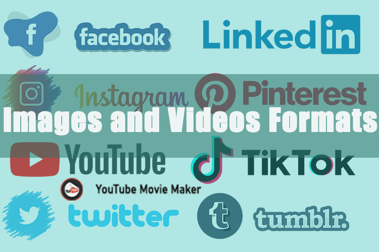 Requirements for Images and Videos Needed in 8 Popular Social Media