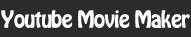 Youtube Movie Maker